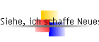 Siehe, ich schaffe Neues