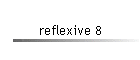 reflexive 8